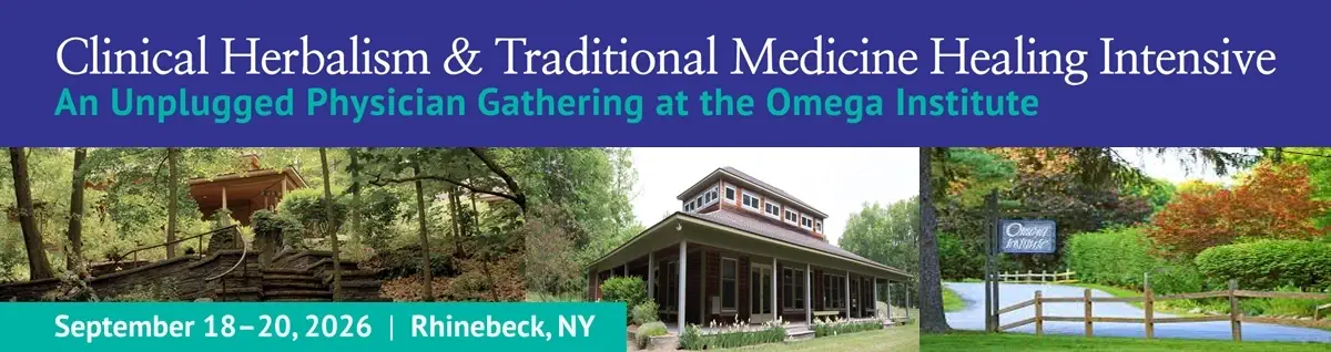 Clinical Herbalism & Traditional Medicine Healing Intensive | An Unplugged Physician Gathering at the Omega Institute | September 18–20, 2026 &bull; Rhinebeck, NY